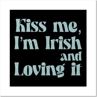 Kiss me I m Irish and loving it Posters and Art